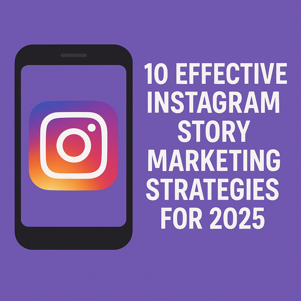 10 Effective Instagram Story Marketing Strategies for 2025